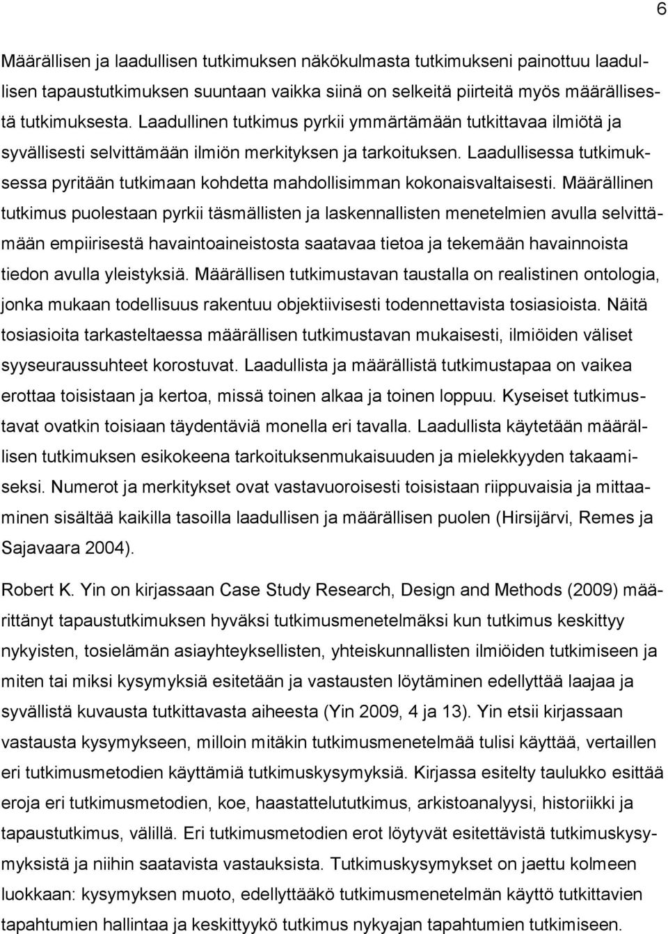 Laadullisessa tutkimuksessa pyritään tutkimaan kohdetta mahdollisimman kokonaisvaltaisesti.