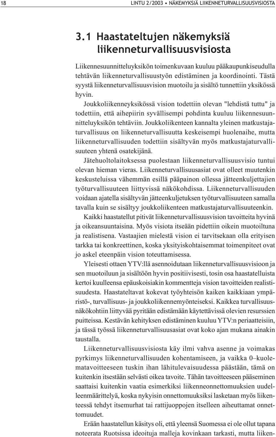 Tästä syystä liikenneturvallisuusvision muotoilu ja sisältö tunnettiin yksikössä hyvin.