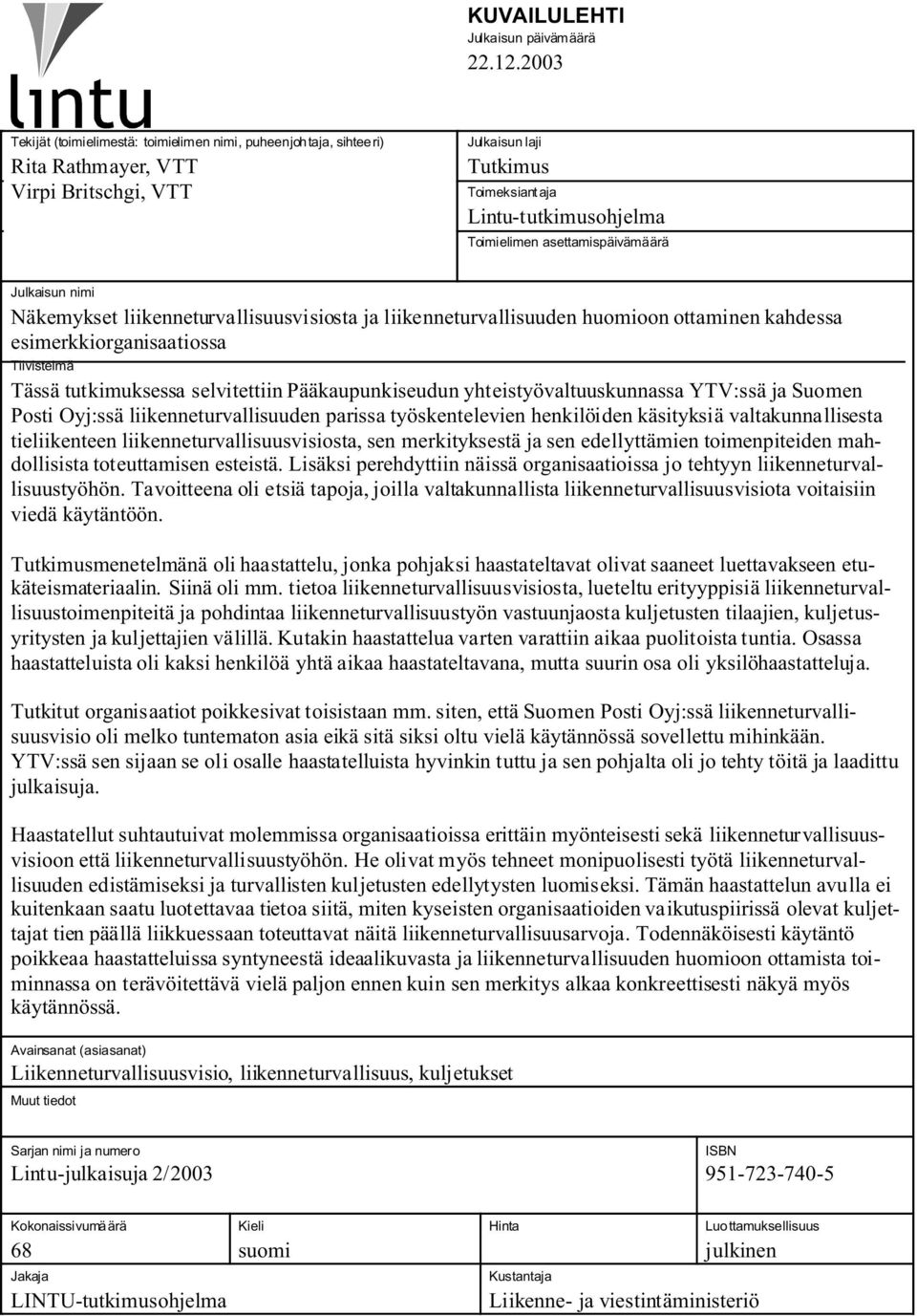 asettamispäivämäärä Julkaisun nimi Näkemykset liikenneturvallisuusvisiosta ja liikenneturvallisuuden huomioon ottaminen kahdessa esimerkkiorganisaatiossa Tiivistelmä Tässä tutkimuksessa selvitettiin