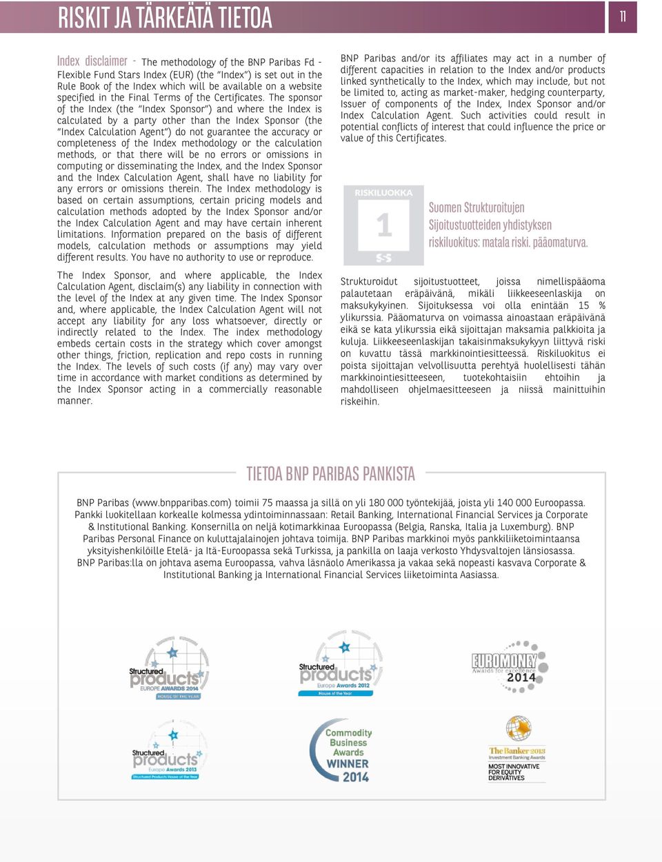 The sponsor of the Index (the Index Sponsor ) and where the Index is calculated by a party other than the Index Sponsor (the Index Calculation Agent ) do not guarantee the accuracy or completeness of
