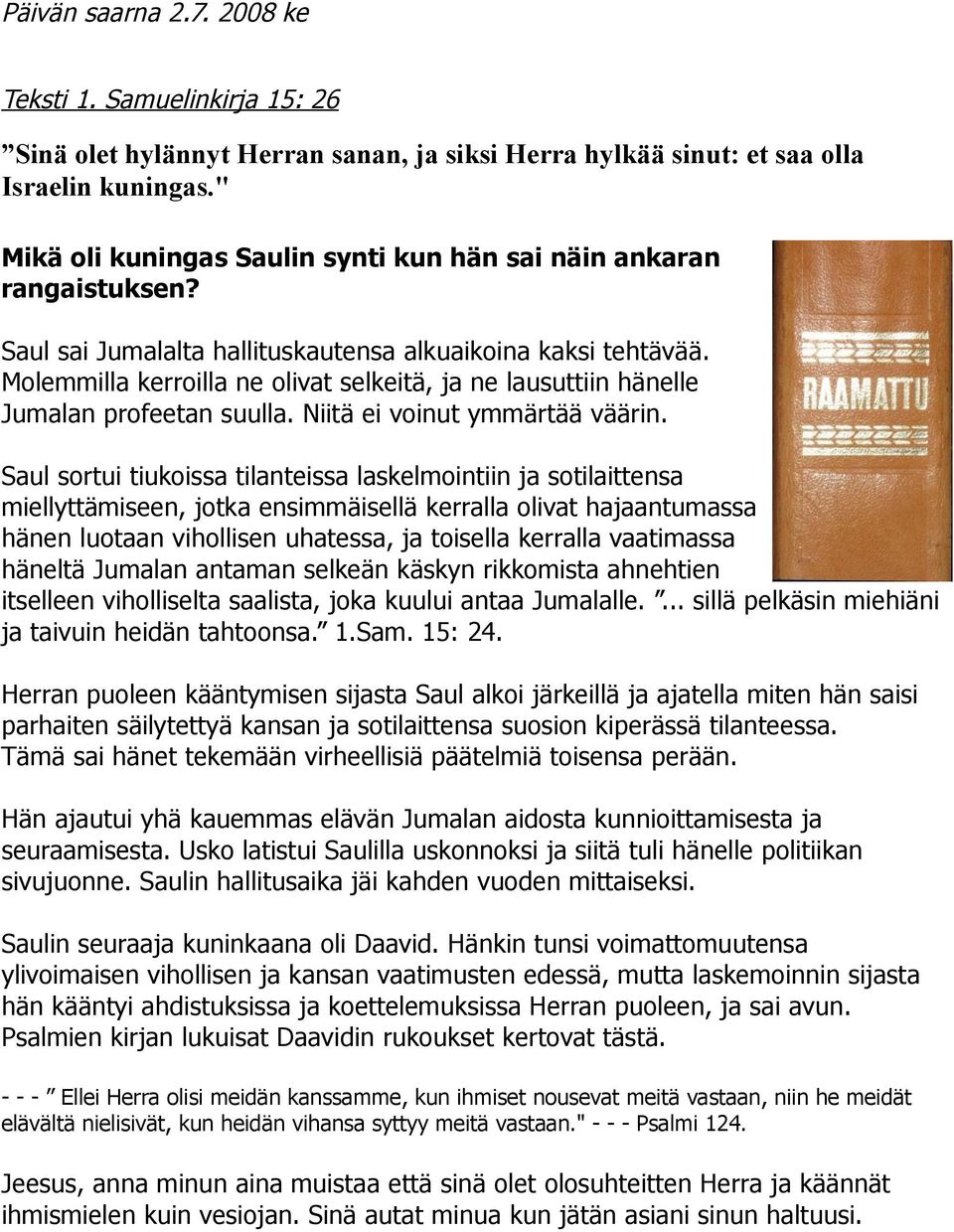 Molemmilla kerroilla ne olivat selkeitä, ja ne lausuttiin hänelle Jumalan profeetan suulla. Niitä ei voinut ymmärtää väärin.