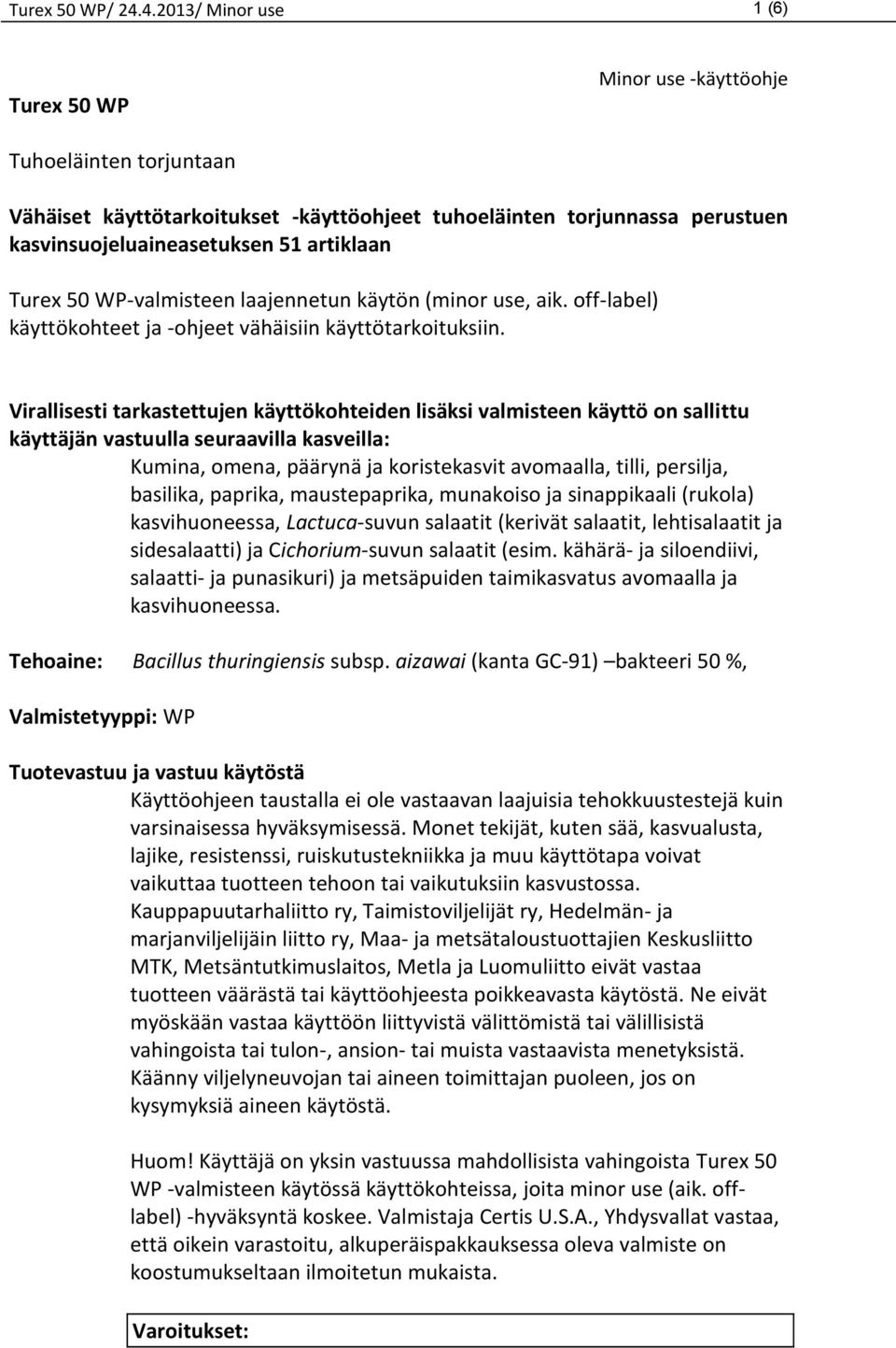 Turex 50 WP-valmisteen laajennetun käytön (minor use, aik. off-label) käyttökohteet ja -ohjeet vähäisiin käyttötarkoituksiin.