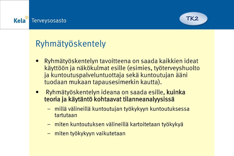 Ryhmätyöskentelyn ideana on saada esille, kuinka teoria ja käytäntö kohtaavat tilanneanalyysissä millä välineillä