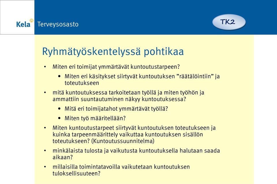 suuntautuminen näkyy kuntoutuksessa? Mitä eri toimijatahot ymmärtävät työllä? Miten työ määritellään?