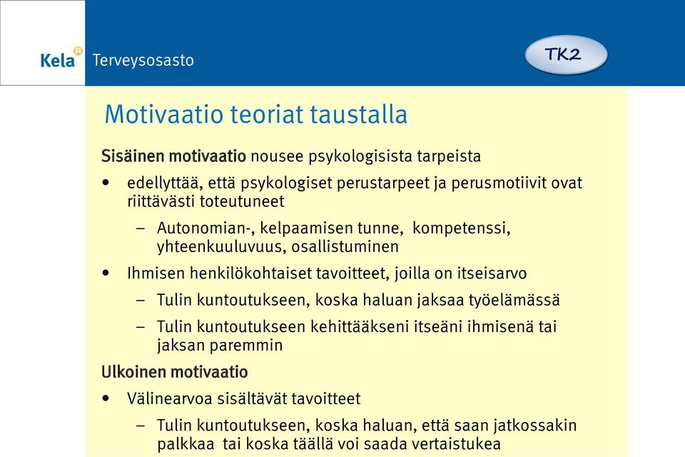 on itseisarvo Tulin kuntoutukseen, koska haluan jaksaa työelämässä Tulin kuntoutukseen kehittääkseni itseäni ihmisenä tai jaksan paremmin Ulkoinen