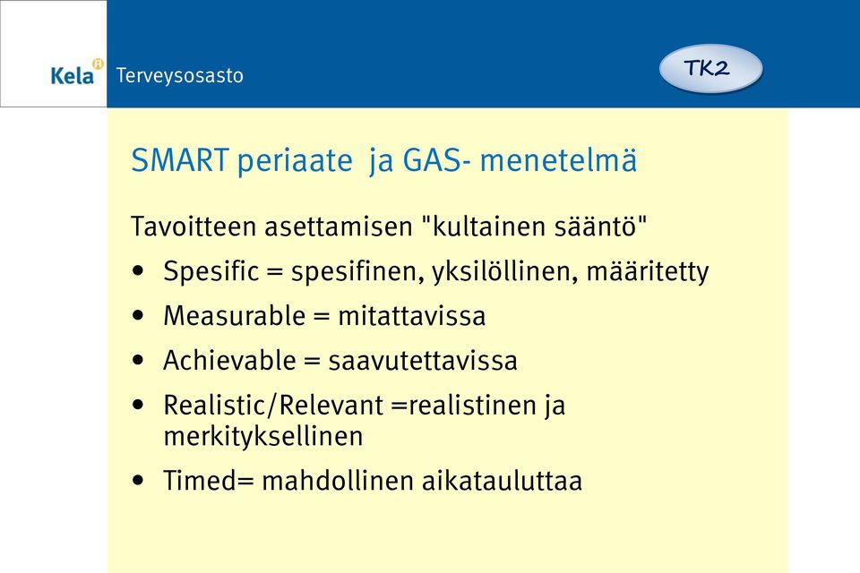 määritetty Measurable = mitattavissa Achievable = saavutettavissa