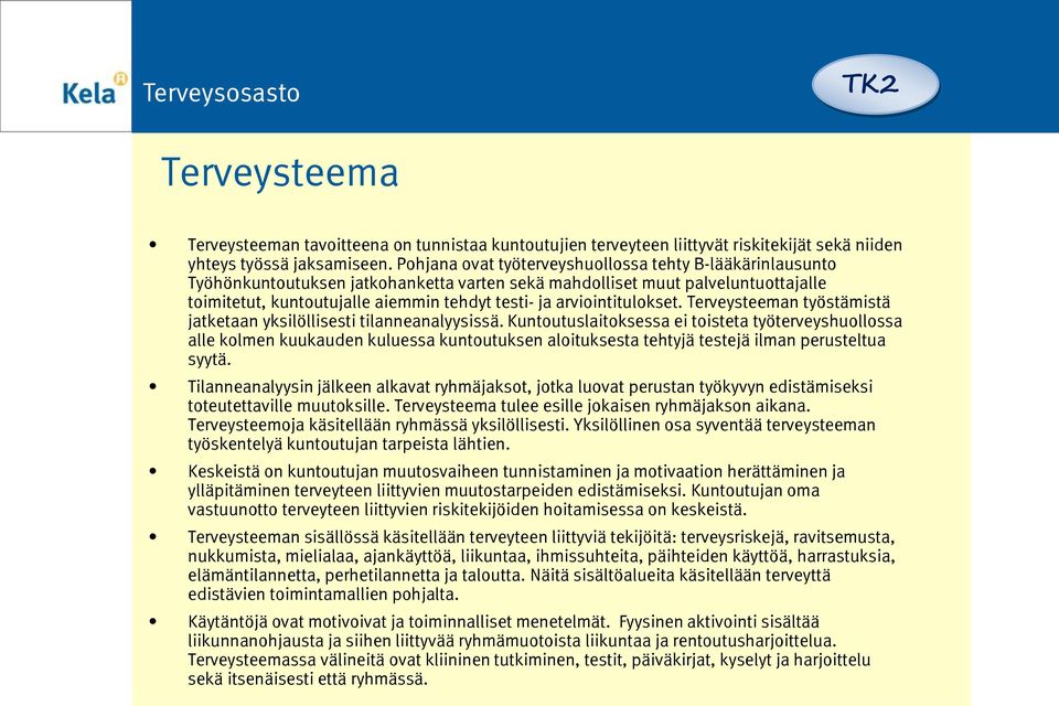 arviointitulokset. Terveysteeman työstämistä jatketaan yksilöllisesti tilanneanalyysissä.