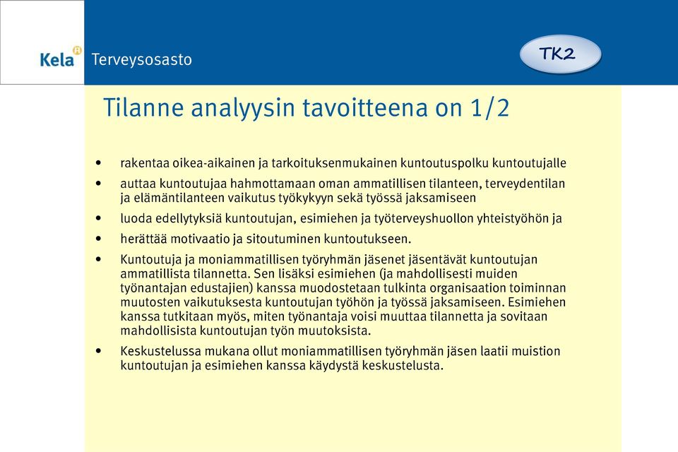 Kuntoutuja ja moniammatillisen työryhmän jäsenet jäsentävät kuntoutujan ammatillista tilannetta.