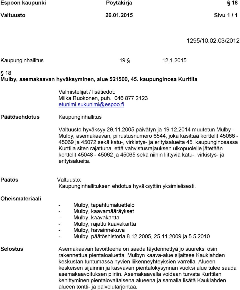 etunimi.sukunimi@espoo.fi Päätösehdotus Kaupunginhallitus Valtuusto hyväksyy 29.11.2005 päivätyn ja 19.12.