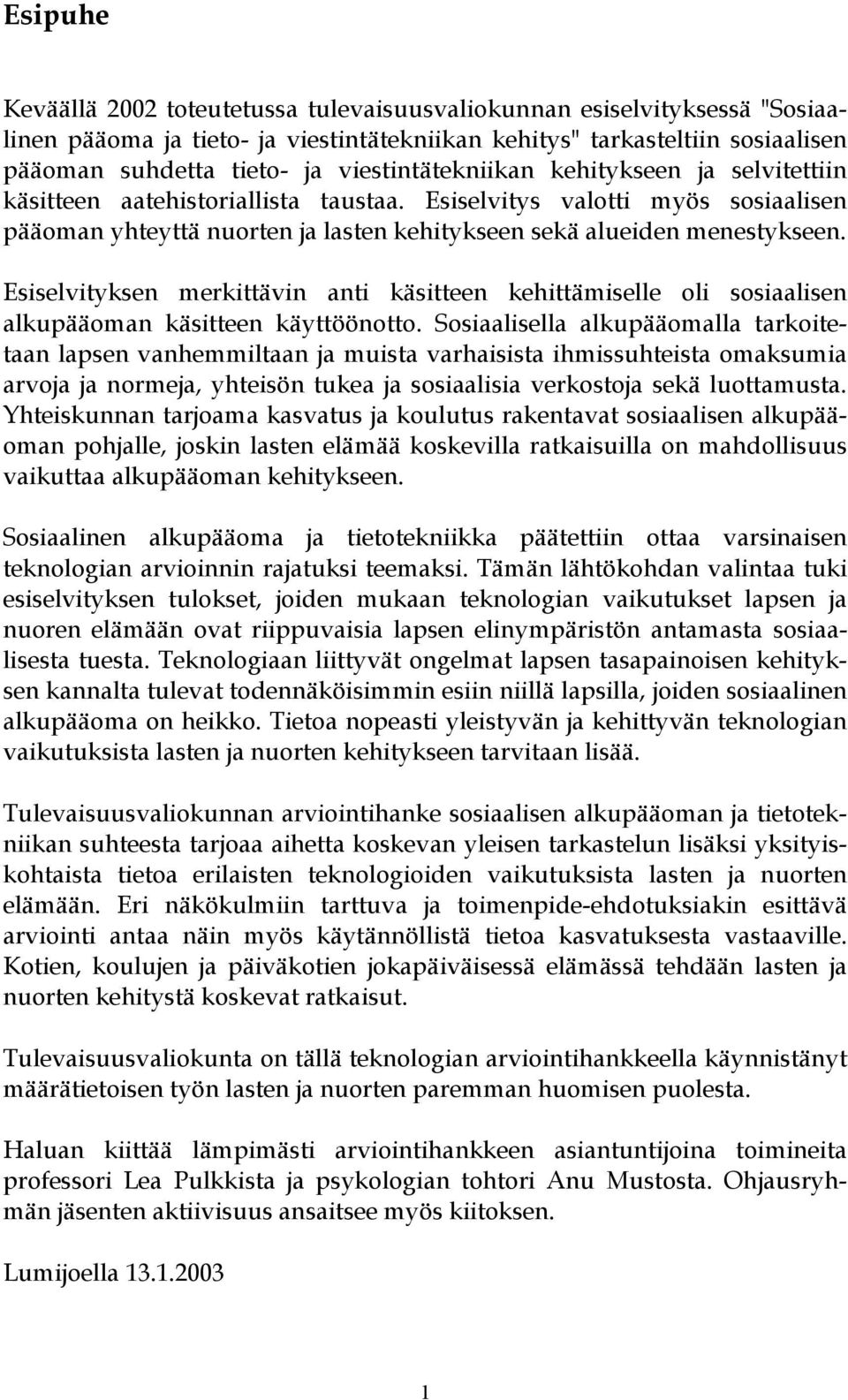 Esiselvityksen merkittävin anti käsitteen kehittämiselle oli sosiaalisen alkupääoman käsitteen käyttöönotto.