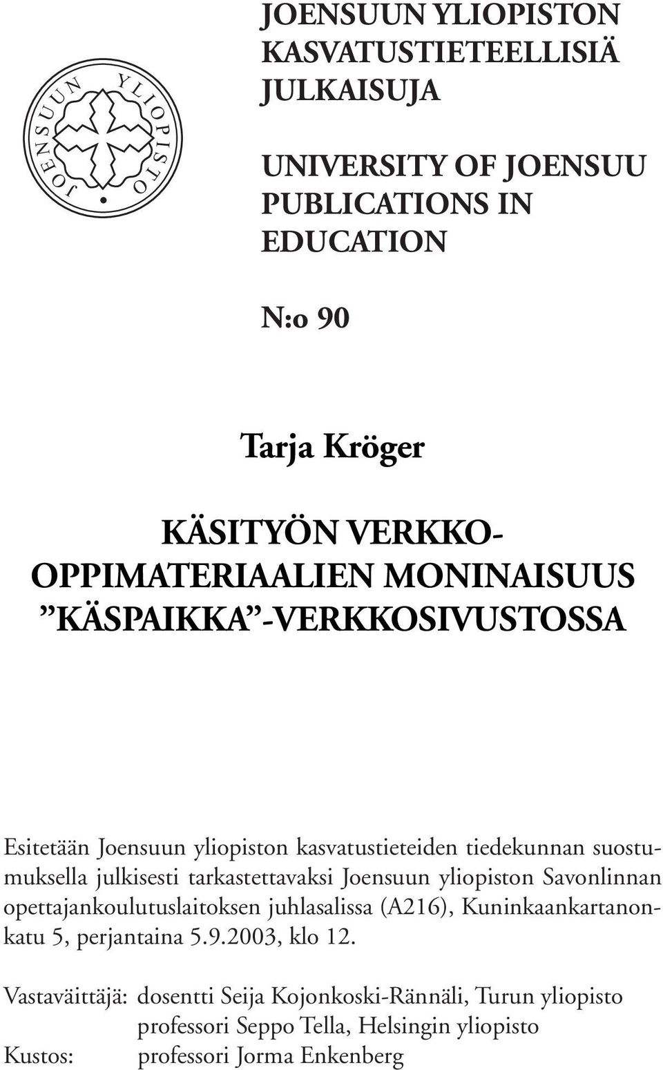 tarkastettavaksi Joensuun yliopiston Savonlinnan opettajankoulutuslaitoksen juhlasalissa (A216), Kuninkaankartanonkatu 5, perjantaina 5.9.