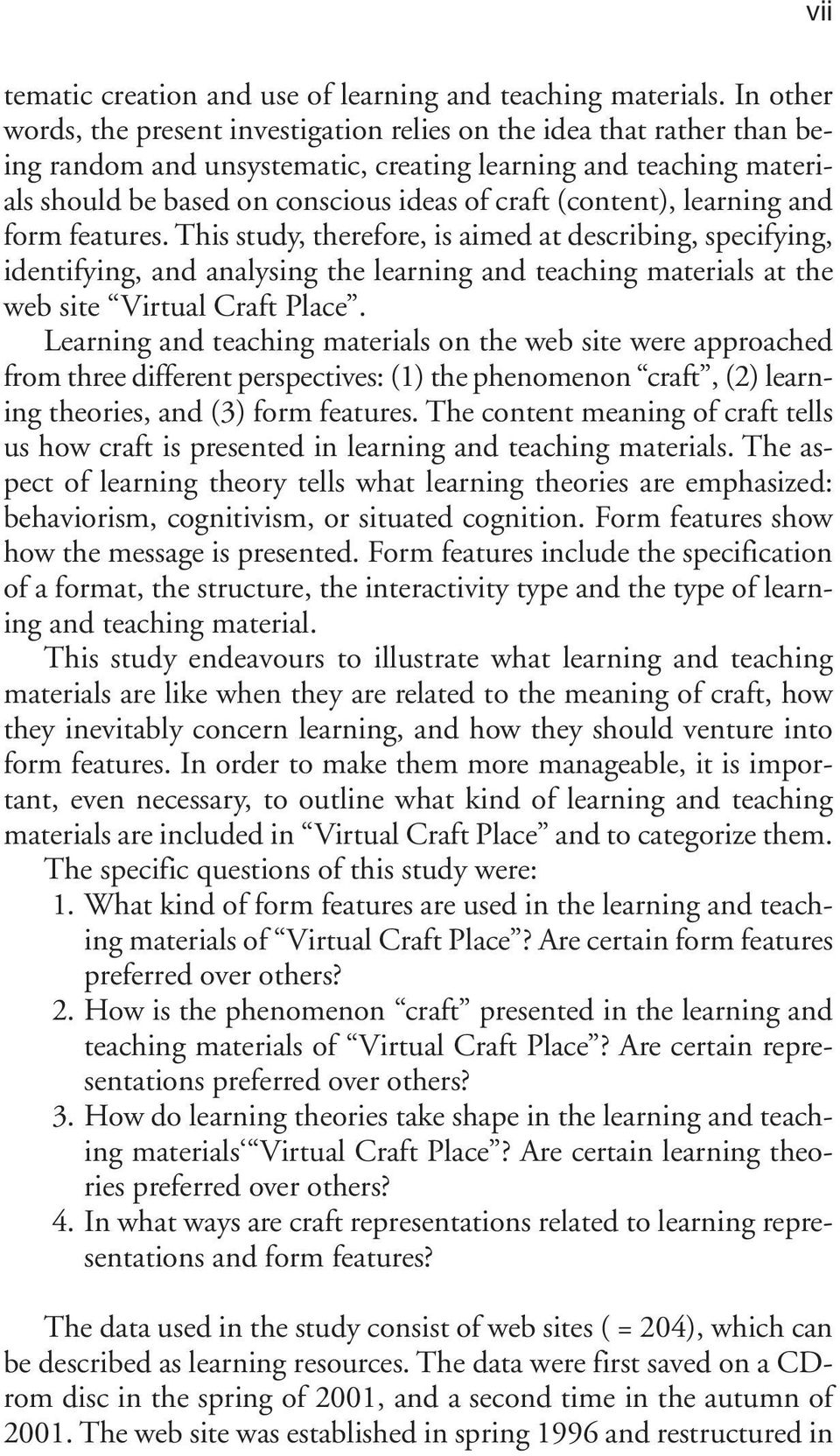 (content), learning and form features. This study, therefore, is aimed at describing, specifying, identifying, and analysing the learning and teaching materials at the web site Virtual Craft Place.