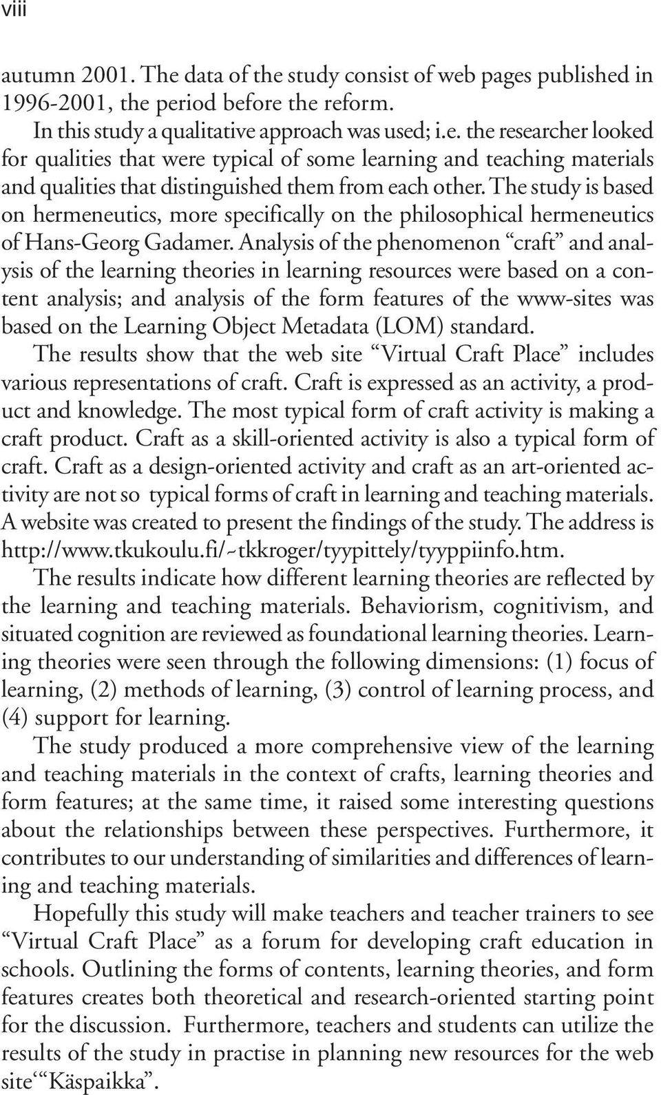 Analysis of the phenomenon craft and analysis of the learning theories in learning resources were based on a content analysis; and analysis of the form features of the www-sites was based on the