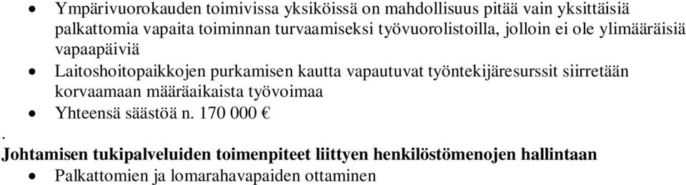 vapautuvat työntekijäresurssit siirretään korvaamaan määräaikaista työvoimaa Yhteensä säästöä n. 170 000.