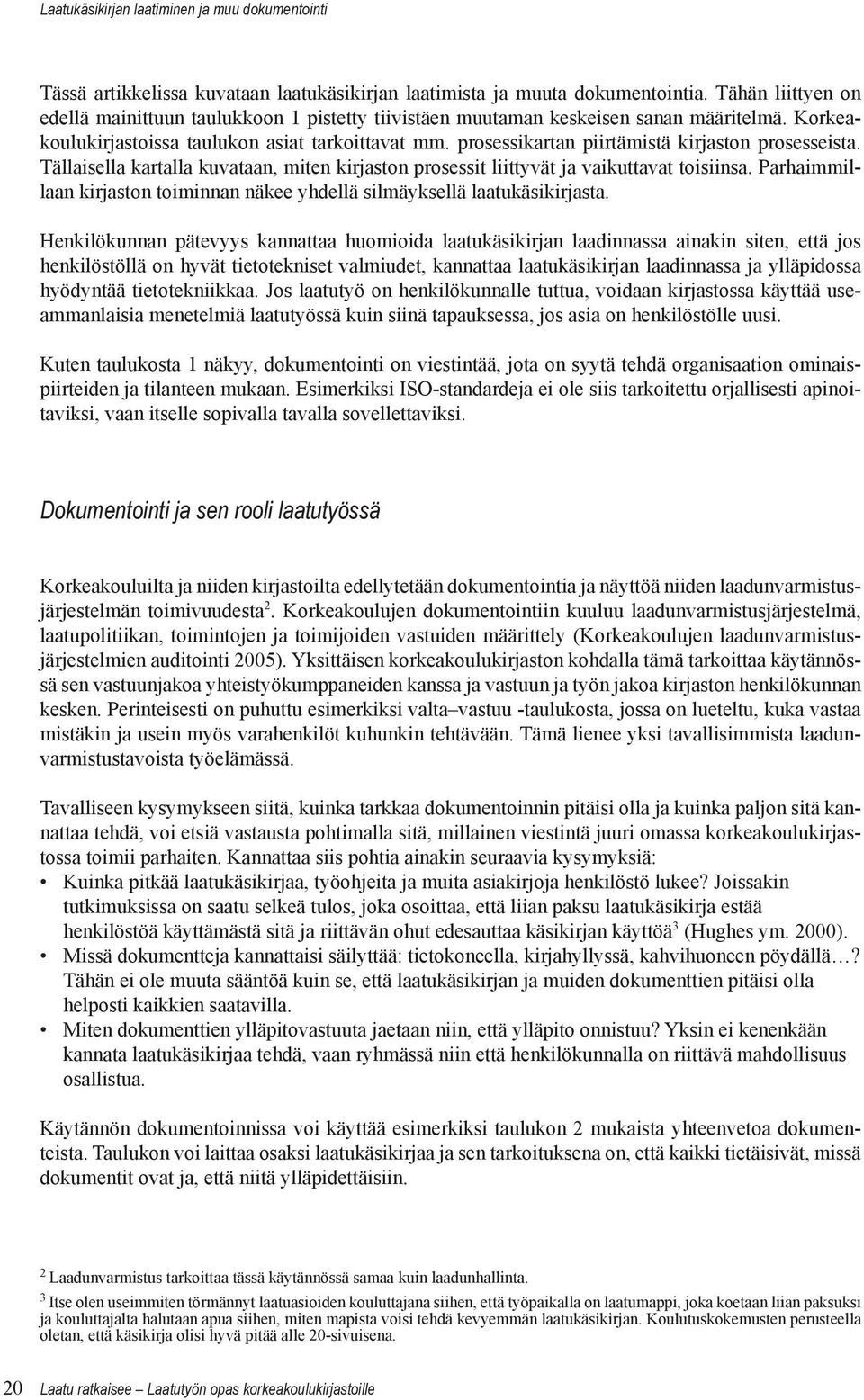 prosessikartan piirtämistä kirjaston prosesseista. Tällaisella kartalla kuvataan, miten kirjaston prosessit liittyvät ja vaikuttavat toisiinsa.