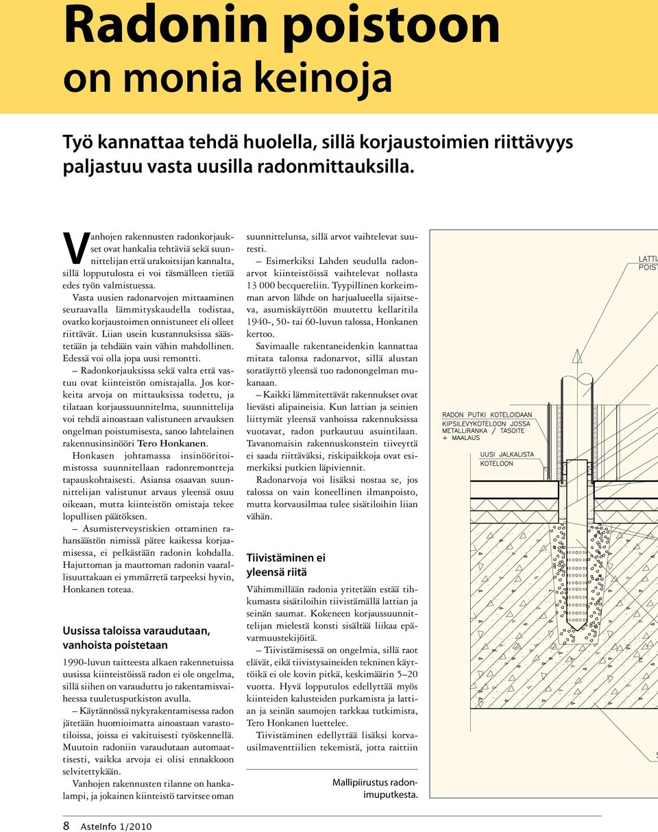 Vasta uusien radonarvojen mittaaminen seuraavalla lämmityskaudella todistaa, ovatko korjaustoimen onnistuneet eli olleet riittävät.