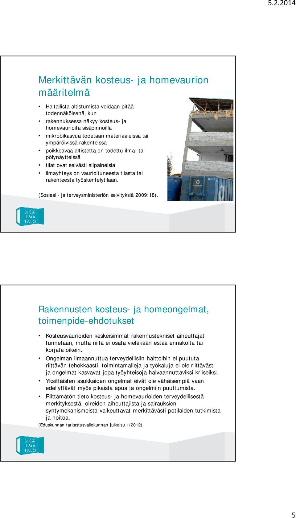 työskentelytilaan. (Sosiaali- ja terveysministeriön selvityksiä 2009:18).