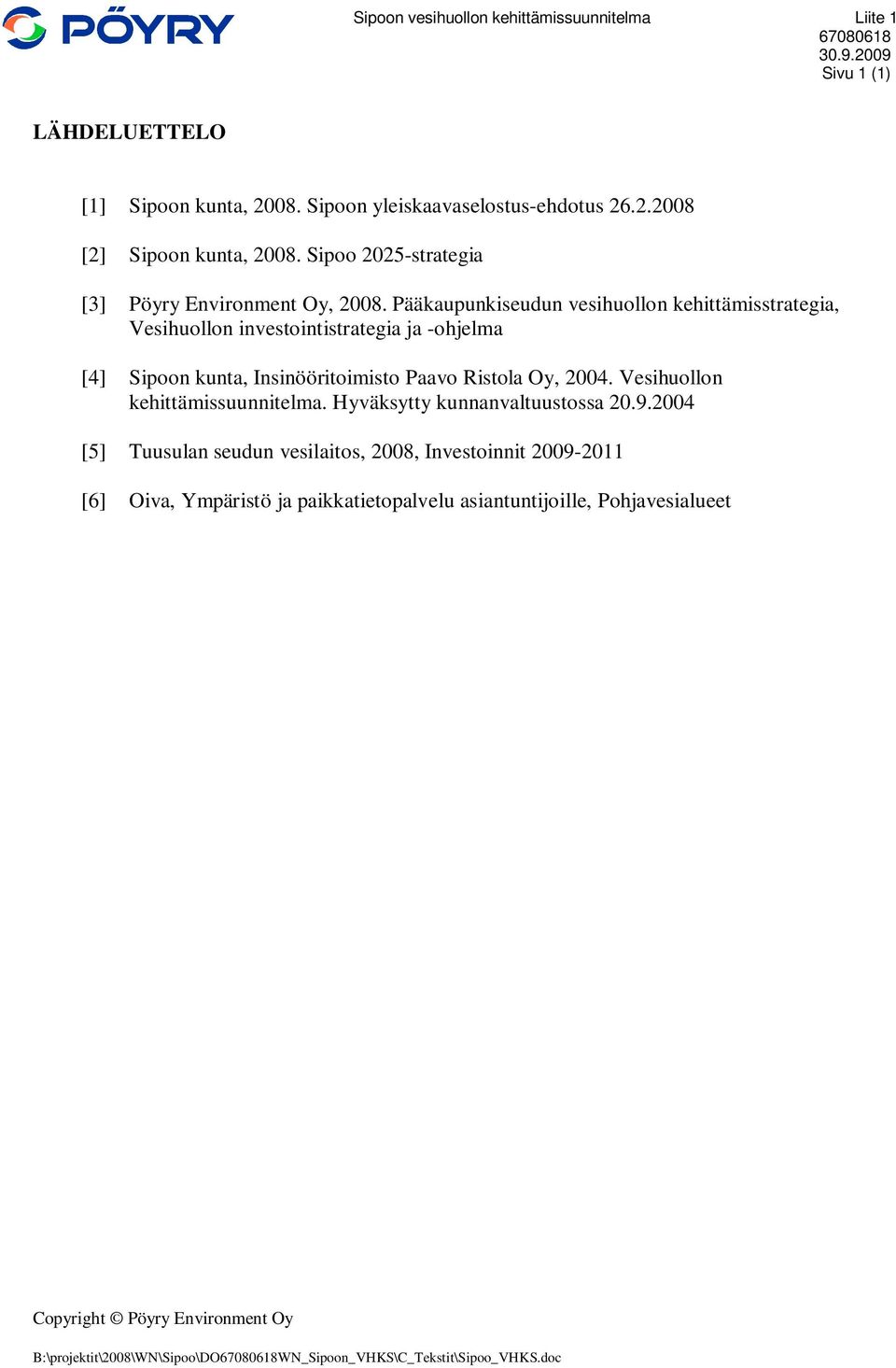 Pääkaupunkiseudun vesihuollon kehittämisstrategia, Vesihuollon investointistrategia ja -ohjelma [4] Sipoon kunta, Insinööritoimisto Paavo Ristola Oy,