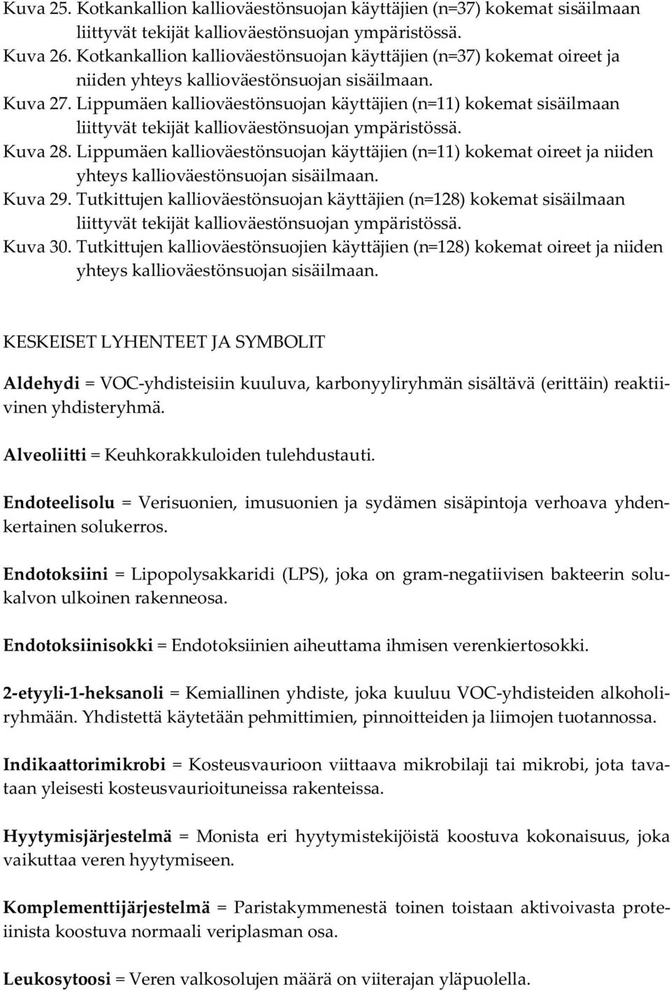 Lippumäen kallioväestönsuojan käyttäjien (n=11) kokemat sisäilmaan liittyvät tekijät kallioväestönsuojan ympäristössä. Kuva 28.