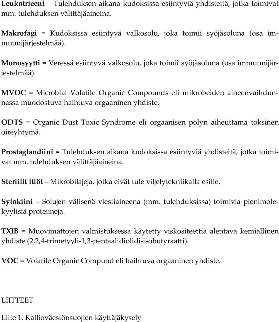 MVOC = Microbial Volatile Organic Compounds eli mikrobeiden aineenvaihdunnassa muodostuva haihtuva orgaaninen yhdiste.