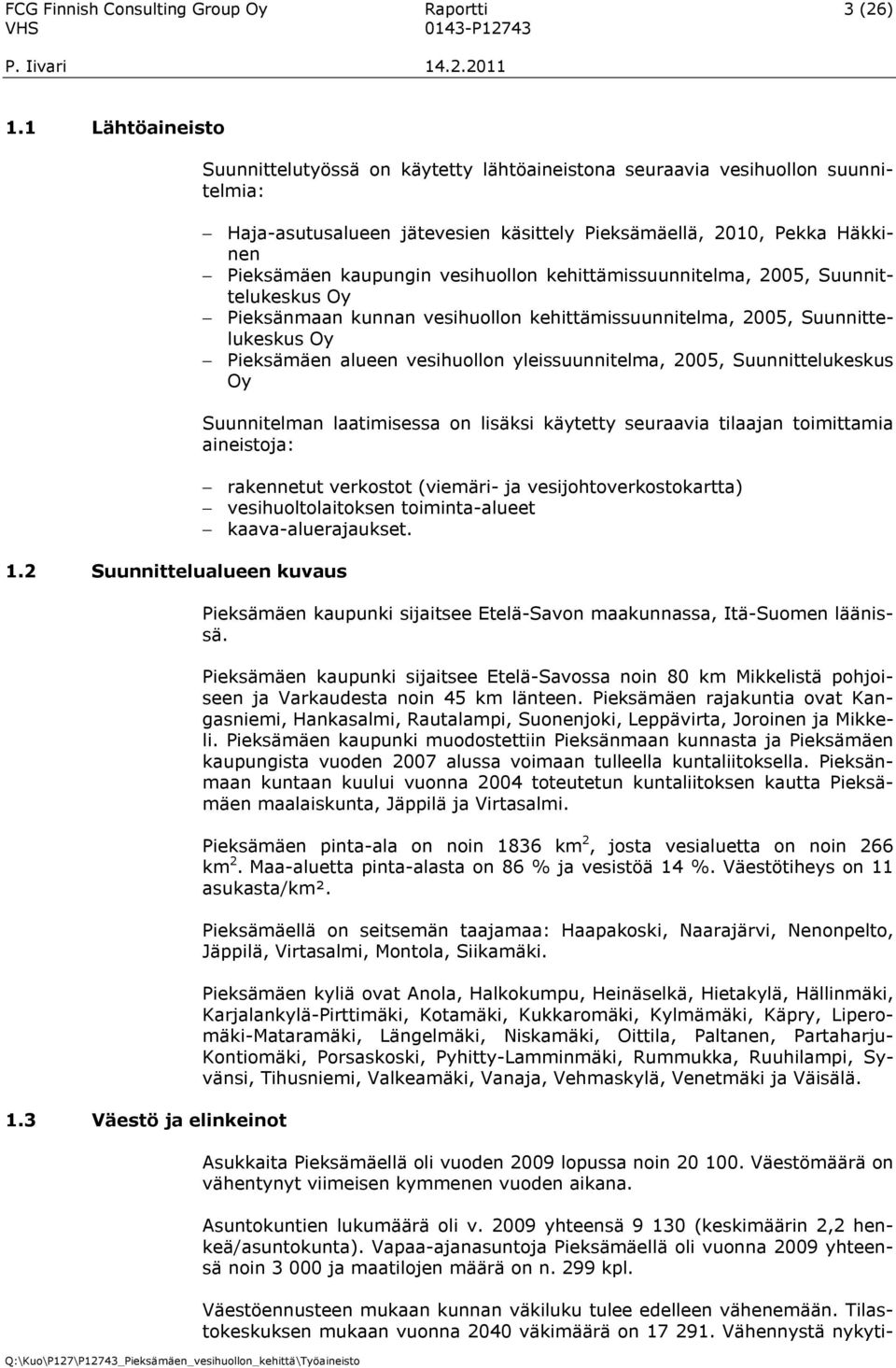 vesihuollon kehittämissuunnitelma, 2005, Suunnittelukeskus Oy Pieksänmaan kunnan vesihuollon kehittämissuunnitelma, 2005, Suunnittelukeskus Oy Pieksämäen alueen vesihuollon yleissuunnitelma, 2005,