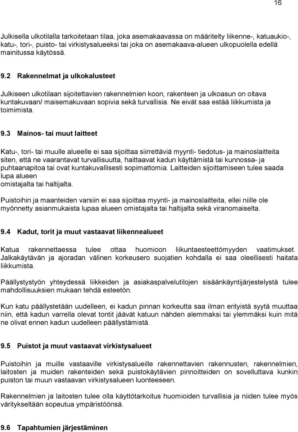 Ne eivät saa estää liikkumista ja toimimista. 9.