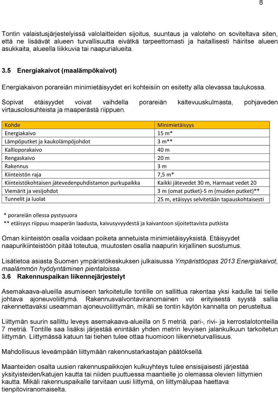 Sopivat etäisyydet voivat vaihdella porareiän kaltevuuskulmasta, pohjaveden virtausolosuhteista ja maaperästä riippuen.