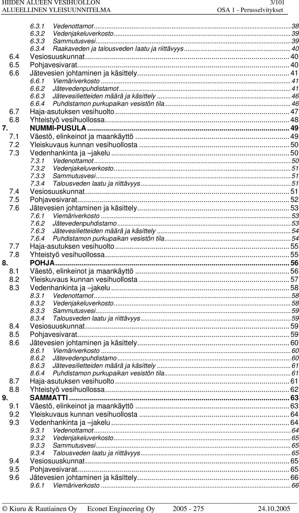 ..46 6.7 Haja-asutuksen vesihuolto... 47 6.8 Yhteistyö vesihuollossa... 48 7. NUMMI-PUSULA... 49 7.1 Väestö, elinkeinot ja maankäyttö... 49 7.2 Yleiskuvaus kunnan vesihuollosta... 5 7.