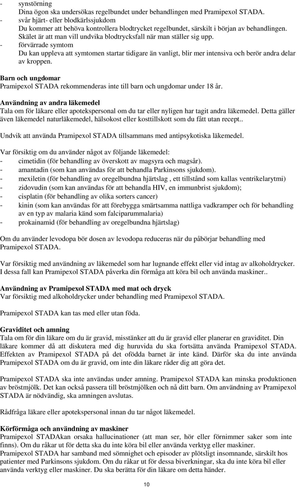 - förvärrade symtom Du kan uppleva att symtomen startar tidigare än vanligt, blir mer intensiva och berör andra delar av kroppen.