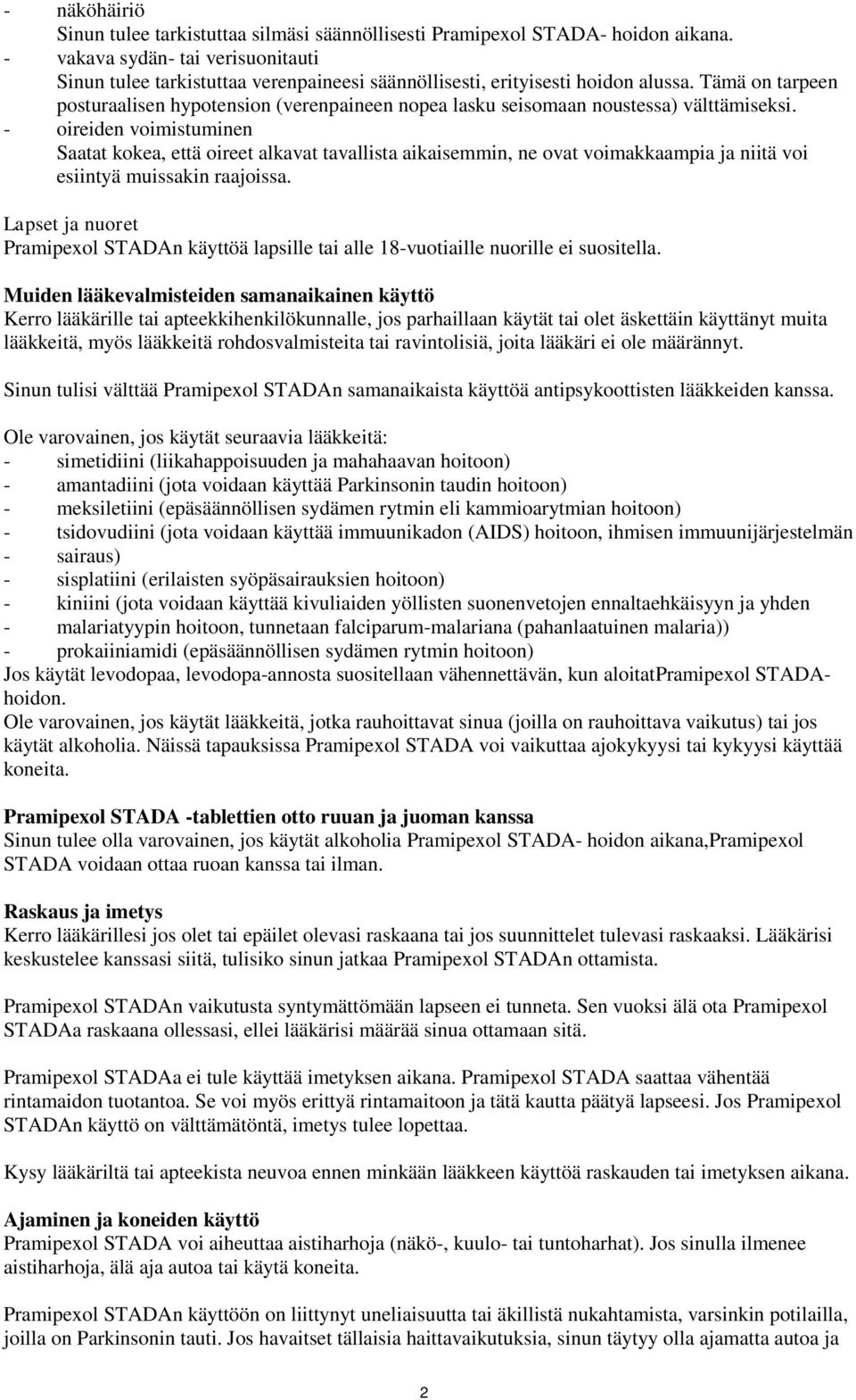 Tämä on tarpeen posturaalisen hypotension (verenpaineen nopea lasku seisomaan noustessa) välttämiseksi.