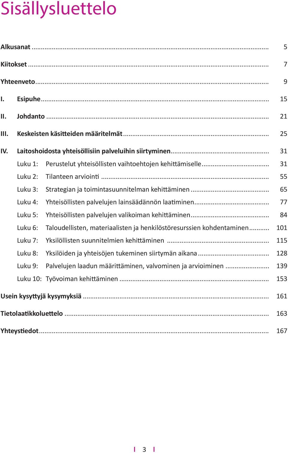 .. 55 Luku 3: Strategian ja toimintasuunnitelman kehittäminen... 65 Luku 4: Yhteisöllisten palvelujen lainsäädännön laatiminen... 77 Luku 5: Yhteisöllisten palvelujen valikoiman kehittäminen.