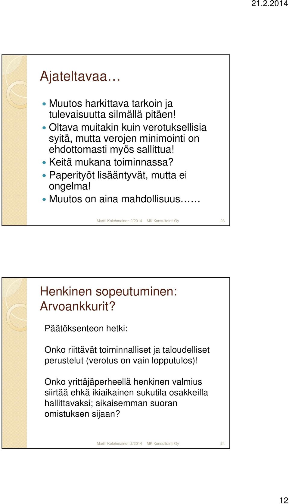 Paperityöt lisääntyvät, mutta ei ongelma! Muutos on aina mahdollisuus 23 Henkinen sopeutuminen: Arvoankkurit?