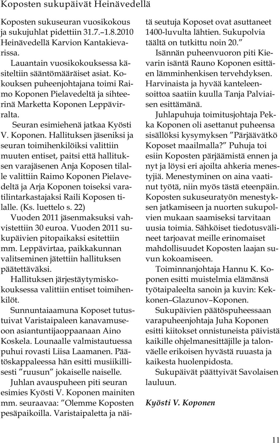 Seuran esimiehenä jatkaa Kyösti V. Koponen.