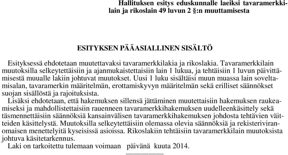 Uusi 1 luku sisältäisi muun muassa lain soveltamisalan, tavaramerkin määritelmän, erottamiskyvyn määritelmän sekä erilliset säännökset suojan sisällöstä ja rajoituksista.