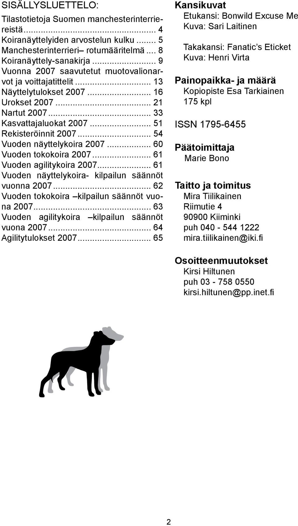 .. 54 Vuoden näyttelykoira 2007... 60 Vuoden tokokoira 2007... 61 Vuoden agilitykoira 2007... 61 Vuoden näyttelykoira- kilpailun säännöt vuonna 2007... 62 Vuoden tokokoira kilpailun säännöt vuona 2007.