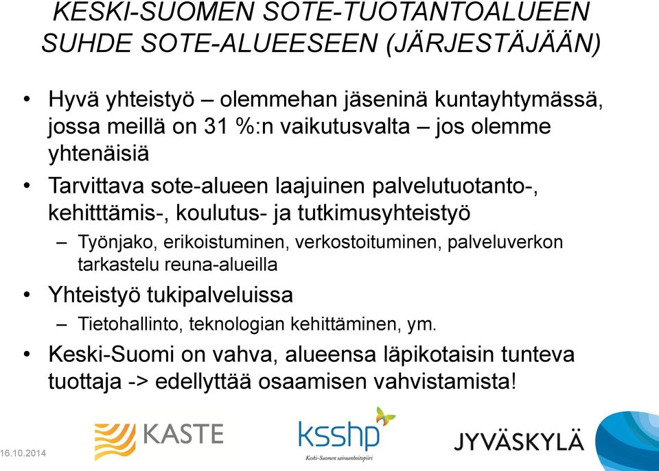 tutkimusyhteistyö Työnjako, erikoistuminen, verkostoituminen, palveluverkon tarkastelu reuna-alueilla Yhteistyö tukipalveluissa