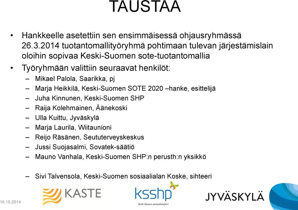 henkilöt: Mikael Palola, Saarikka, pj Marja Heikkilä, Keski-Suomen SOTE 2020 hanke, esittelijä Juha Kinnunen, Keski-Suomen SHP Raija Kolehmainen,