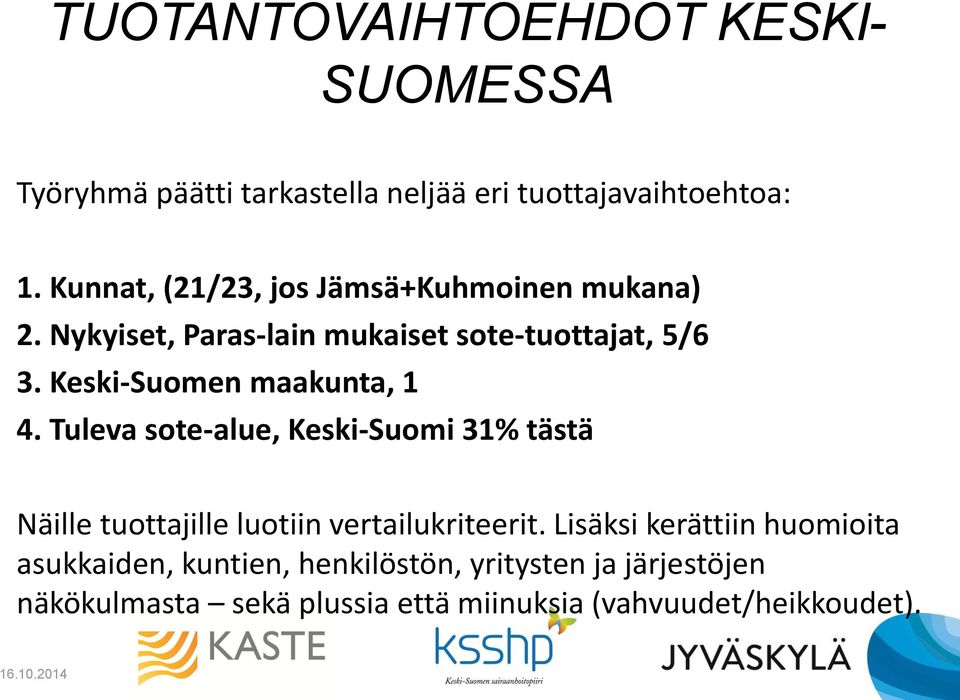 Keski-Suomen maakunta, 1 4. Tuleva sote-alue, Keski-Suomi 31% tästä Näille tuottajille luotiin vertailukriteerit.