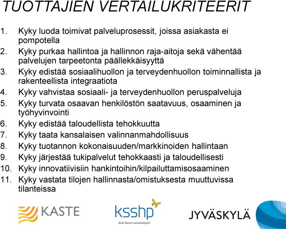 Kyky edistää sosiaalihuollon ja terveydenhuollon toiminnallista ja rakenteellista integraatiota 4. Kyky vahvistaa sosiaali- ja terveydenhuollon peruspalveluja 5.