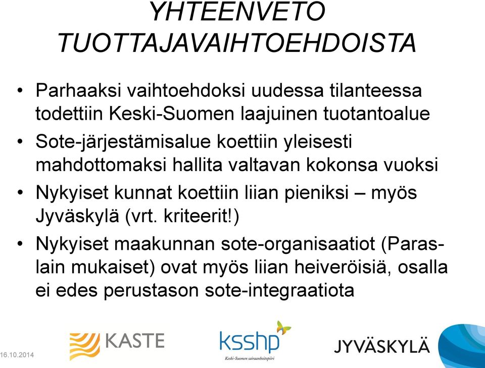 vuoksi Nykyiset kunnat koettiin liian pieniksi myös Jyväskylä (vrt. kriteerit!