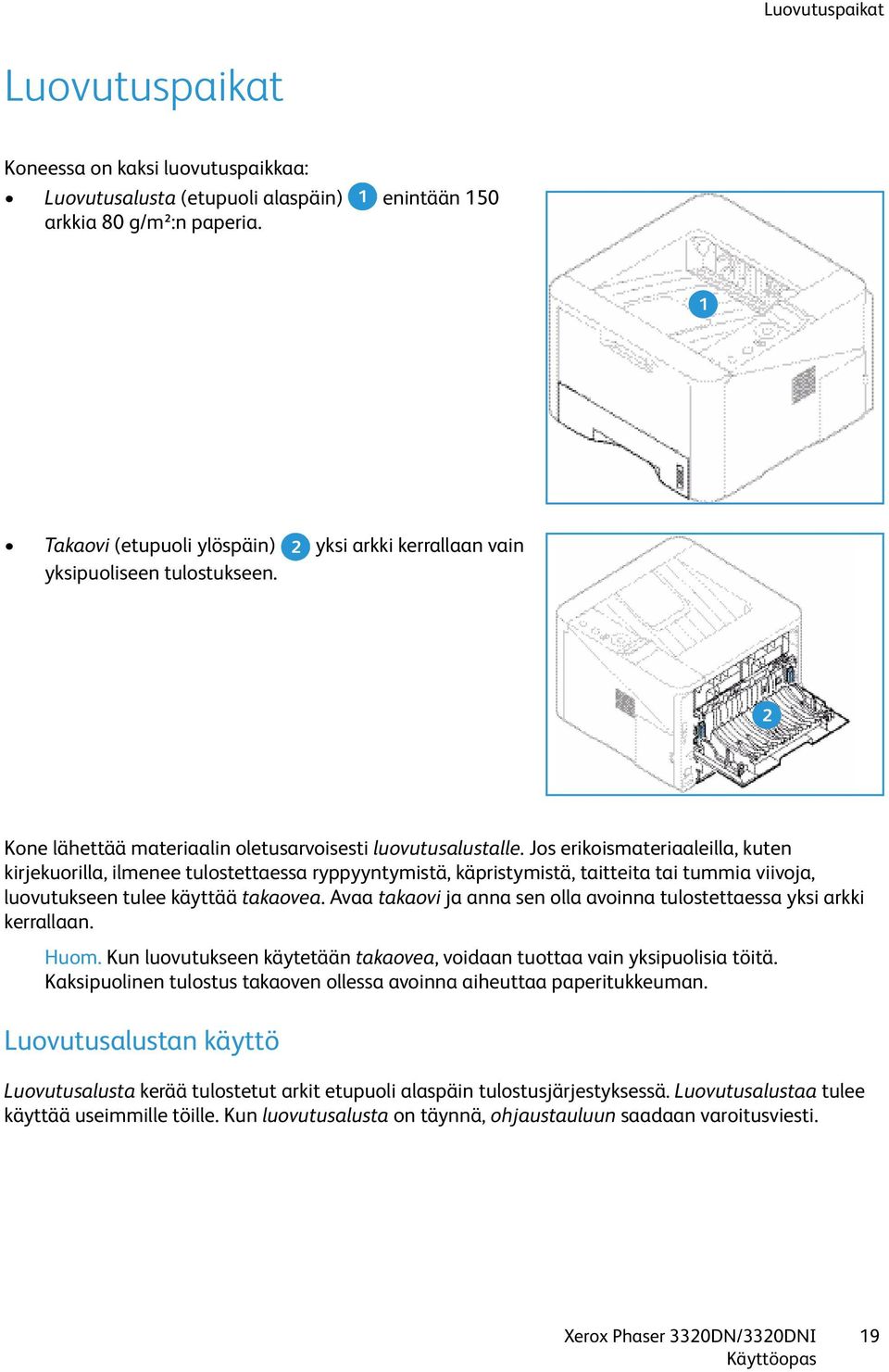 Jos erikoismateriaaleilla, kuten kirjekuorilla, ilmenee tulostettaessa ryppyyntymistä, käpristymistä, taitteita tai tummia viivoja, luovutukseen tulee käyttää takaovea.