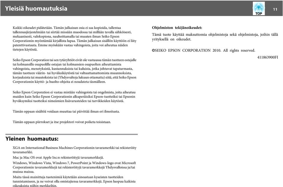 Epson Corporationin myöntämää kirjallista lupaa. Tämän julkaisun sisällön käyttöön ei liity patenttivastuuta. Emme myöskään vastaa vahingoista, joita voi aiheutua näiden tietojen käytöstä.