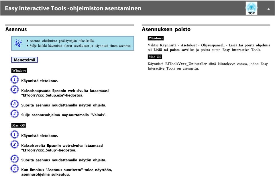 B Kaksoisnapsauta Epsonin web-sivulta lataamaasi "EIToolsVxxx_Setup.exe"-tiedostoa. C Suorita asennus noudattamalla näytön ohjeita. D Sulje asennusohjelma napsauttamalla "Valmis".