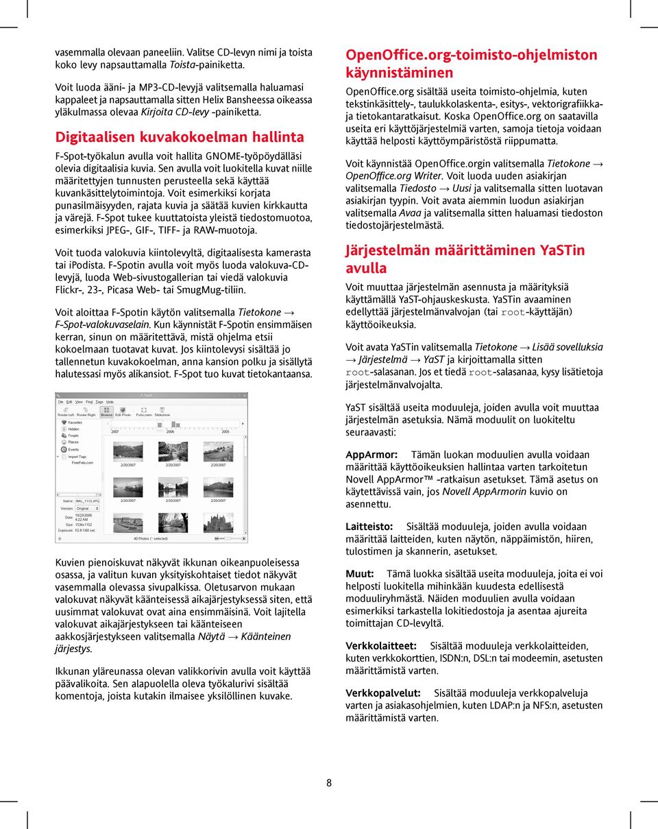 Digitaalisen kuvakokoelman hallinta F-Spot-työkalun avulla voit hallita GNOME-työpöydälläsi olevia digitaalisia kuvia.