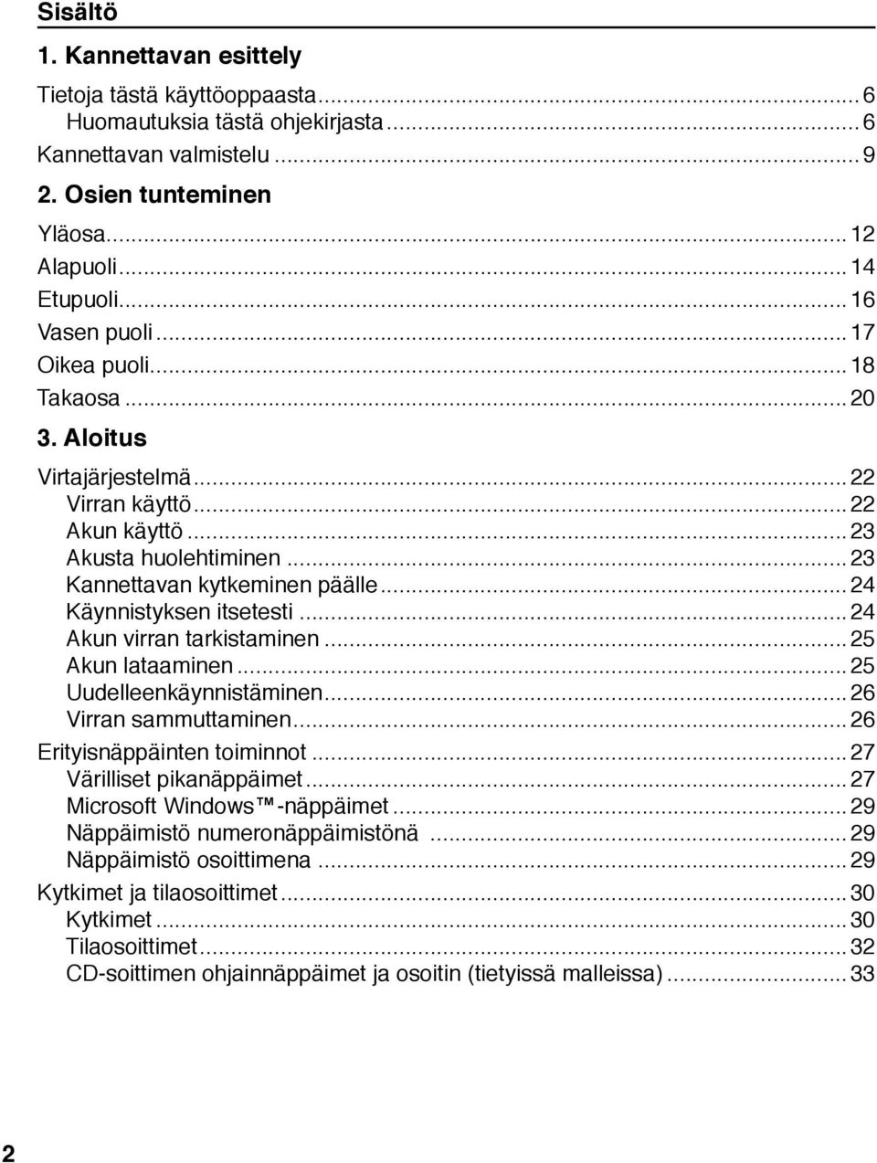 ..24 Akun virran tarkistaminen...25 Akun lataaminen...25 Uudelleenkäynnistäminen...26 Virran sammuttaminen...26 Erityisnäppäinten toiminnot...27 Värilliset pikanäppäimet.