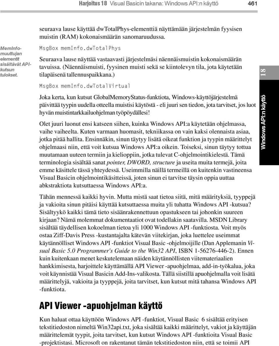 (Näennäismuisti, fyysinen muisti sekä se kiintolevyn tila, jota käytetään tilapäisenä tallennuspaikkana.) 18 MsgBox meminfo.