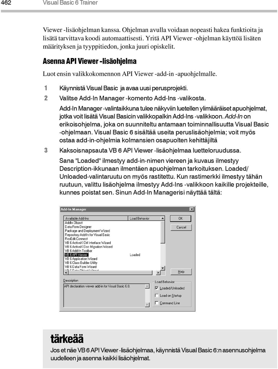 1 Käynnistä Visual Basic ja avaa uusi perusprojekti. 2 Valitse Add-In Manager -komento Add-Ins -valikosta.