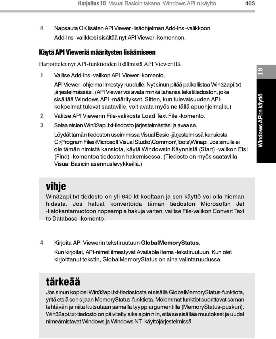 Nyt sinun pitää paikallistaa Win32api.txt järjestelmässäsi. (API Viewer voi avata minkä tahansa tekstitiedoston, joka sisältää Windows API -määritykset.