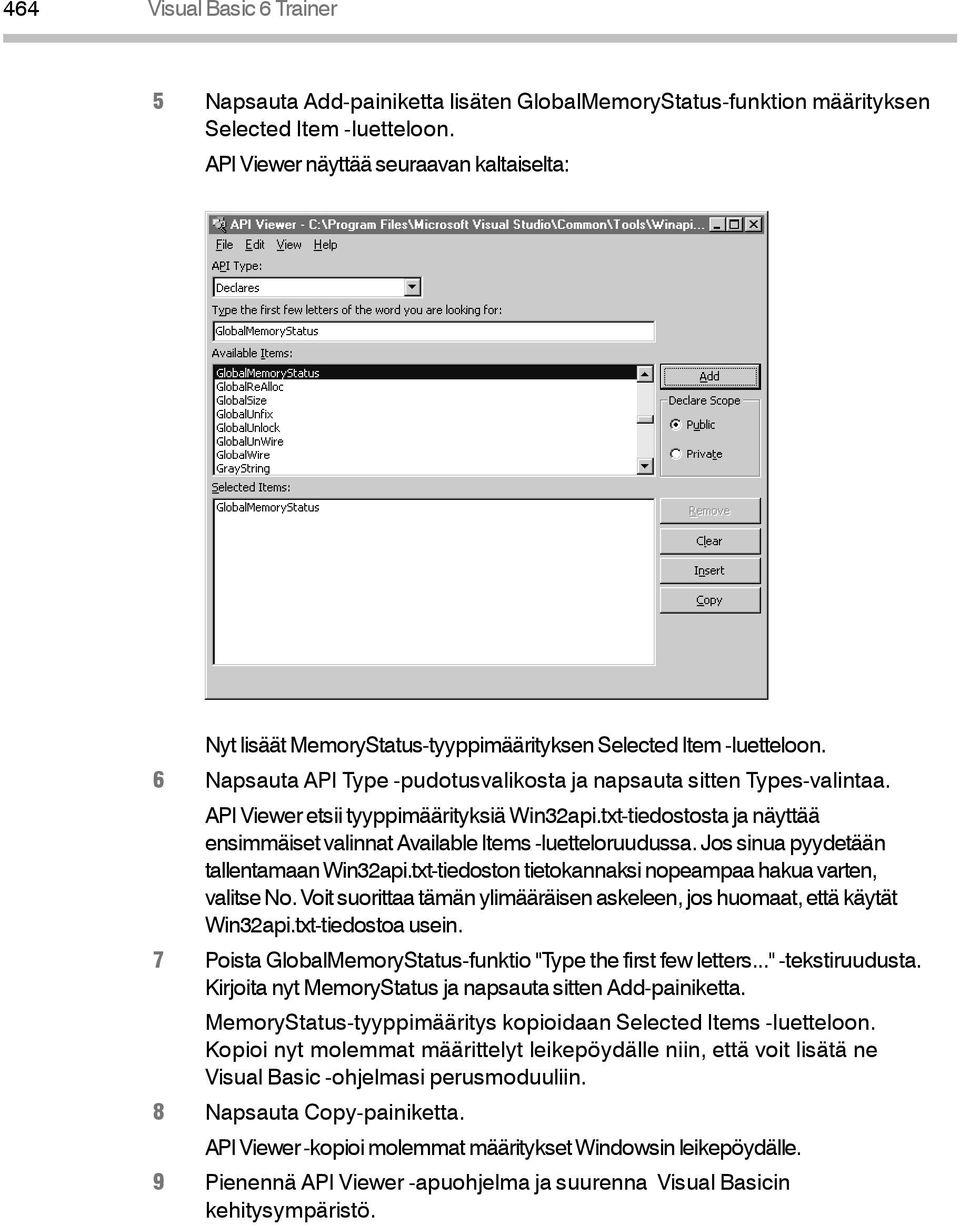 txt-tiedostosta ja näyttää ensimmäiset valinnat Available Items -luetteloruudussa. Jos sinua pyydetään tallentamaan Win32api.txt-tiedoston tietokannaksi nopeampaa hakua varten, valitse No.