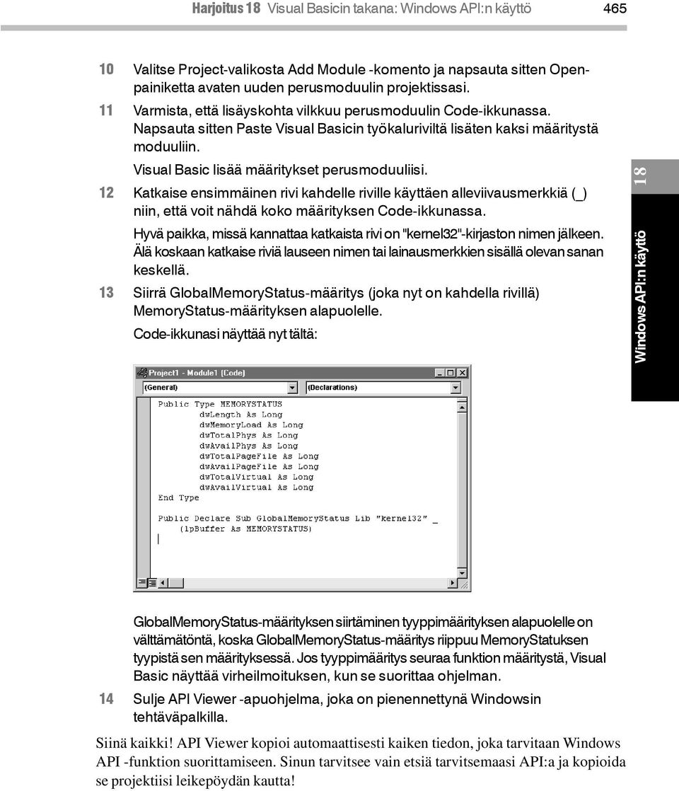 Visual Basic lisää määritykset perusmoduuliisi. 12 Katkaise ensimmäinen rivi kahdelle riville käyttäen alleviivausmerkkiä (_) niin, että voit nähdä koko määrityksen Code-ikkunassa.